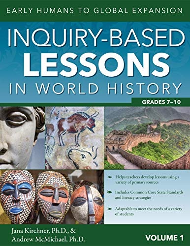 Inquiry-Based Lessons in World History: Early Humans to Global Expansion (Vol. 1, Grades 7-10)