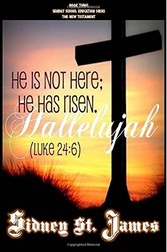Hallelujah: He is not here; He has risen! (Luke 24:6) (Sunday School Education Series) (Volume 3)