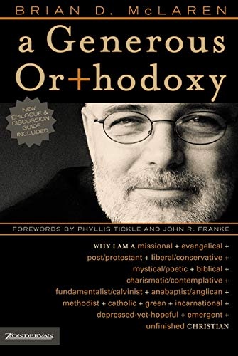 A Generous Orthodoxy: Why I am a missional, evangelical, post/protestant, liberal/conservative, biblical, charismatic/contemplative, ... emergent, unfinished Christian (emergentYS)