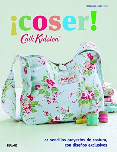 Â¡Coser!: 41 sencillos proyectos de costura, con diseÃ±os exclusivos (Cath Kidston) (Spanish Edition)