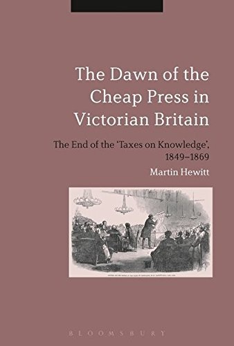 The Dawn of the Cheap Press in Victorian Britain: The End of the 'Taxes on Knowledge', 1849-1869