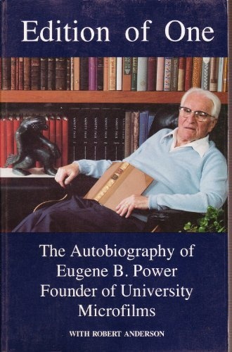 Edition of One: The Autobiography of Eugene B. Power, Founder of University Microfilms