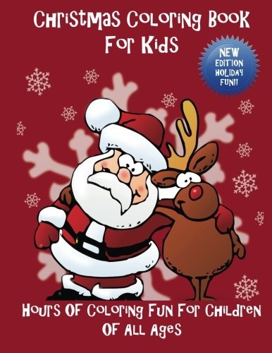Christmas Coloring Book For Kids: Hours Of Coloring Fun For Children Of All Ages