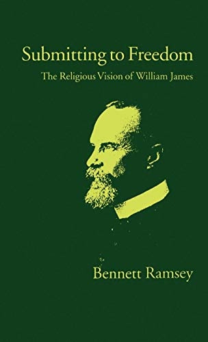 Submitting to Freedom: The Religious Vision of William James (Religion in America)