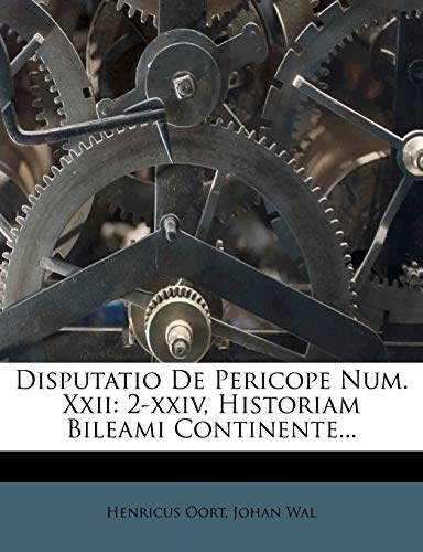 Disputatio De Pericope Num. Xxii: 2-xxiv, Historiam Bileami Continente... (Latin Edition)