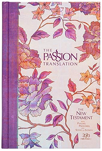 The Passion Translation New Testament (2020 Edition) HC Peony: With Psalms, Proverbs, and Song of Songs (Hardcover) â A Perfect Gift for Confirmation, Holidays, and More