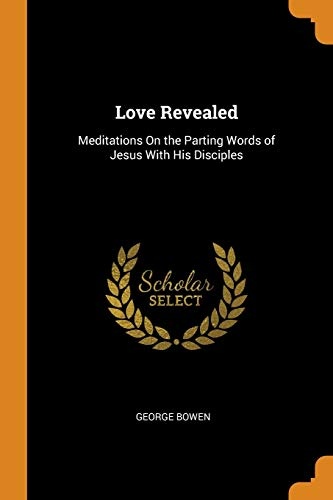 Love Revealed: Meditations On the Parting Words of Jesus With His Disciples