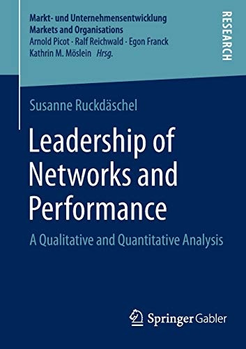 Leadership of Networks and Performance: A Qualitative and Quantitative Analysis (Markt- und Unternehmensentwicklung Markets and Organisations)