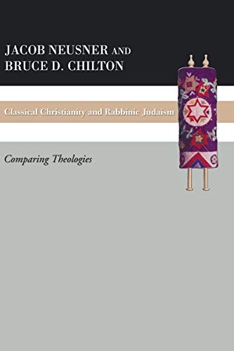 Classical Christianity and Rabbinic Judaism: Comparing Theologies
