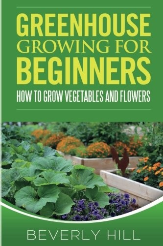 Greenhouse Growing For Beginners (Greenhouse, growing for beginners, flowers, veggie, plaint, seeding)