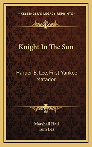 Knight In The Sun: Harper B. Lee, First Yankee Matador