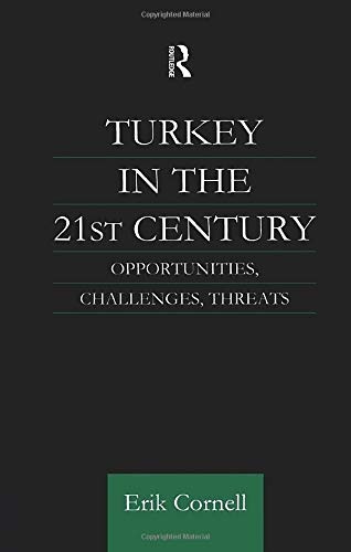 Turkey in the 21st Century: Opportunities, Challenges, Threats