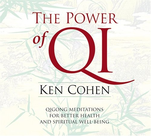The Power of Qi: Qigong Meditations for Better Health and Spiritual Well-Being