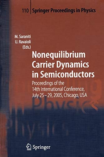 Nonequilibrium Carrier Dynamics in Semiconductors: Proceedings of the 14th International Conference, July 25-29, 2005, Chicago, USA (Springer Proceedings in Physics, 110)