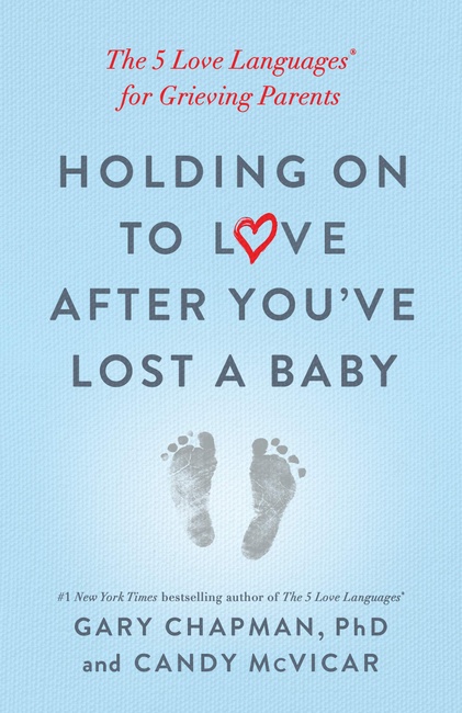 Holding on to Love After You've Lost a Baby: The 5 Love Languages® for Grieving Parents