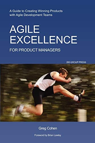 Agile Excellence for Product Managers: A Guide to Creating Winning Products with Agile Development Teams