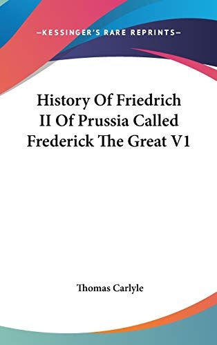 History Of Friedrich II Of Prussia Called Frederick The Great V1