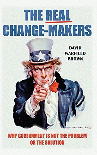 The Real Change-Makers: Why Government is Not the Problem Or the Solution