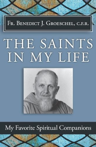 The Saints in My Life: My Favorite Spiritual Companions