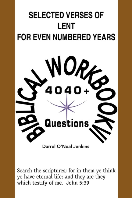 Selected Verses of Lent For Even Numbered Years: Biblical Workbook VI 4,040+ QUESTIONS (Biblical Workbooks)