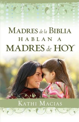 Madres de la Biblia hablan a madres de hoy: Dios ama a las madres (Spanish Edition)