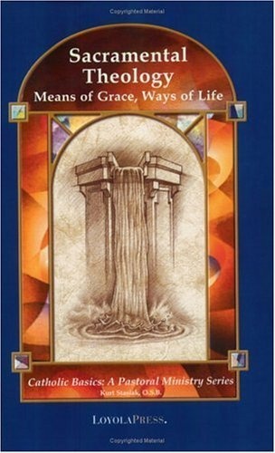 Sacramental Theology: Means of Grace, Way of Life (Catholic Basics: A Pastoral Ministry Series)
