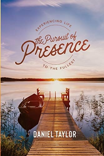 The Pursuit of Presence: Experiencing Life to the Fullest