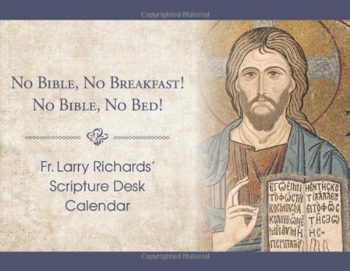 Fr. Larry Richards' Scripture Calendar: No Bible, No Breakfast; No Bible, No Bed