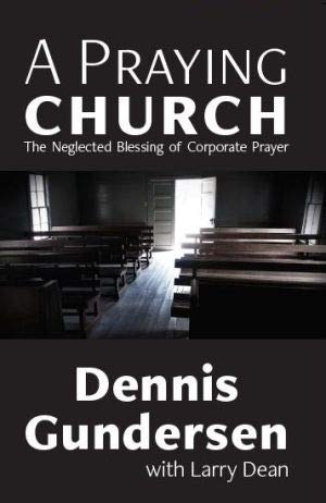 A Praying Church: The Neglected Blessing of Corporate Prayer