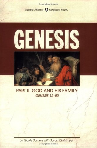 Genesis, Part II: God and His Family (Hearts Aflame, Chapters 12-50)