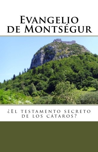 Evangelio de Montsegur: El testamento secreto de los cataros (Spanish Edition)