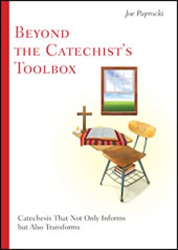Beyond the Catechist's Toolbox: Catechesis That Not Only Informs, but Transforms