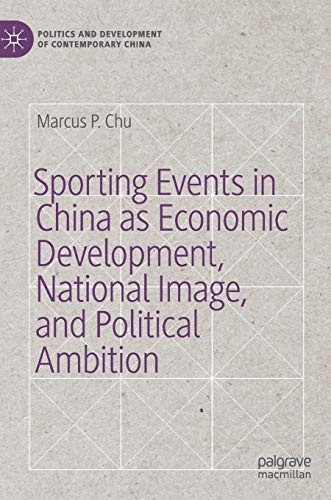 Sporting Events in China as Economic Development, National Image, and Political Ambition (Politics and Development of Contemporary China)