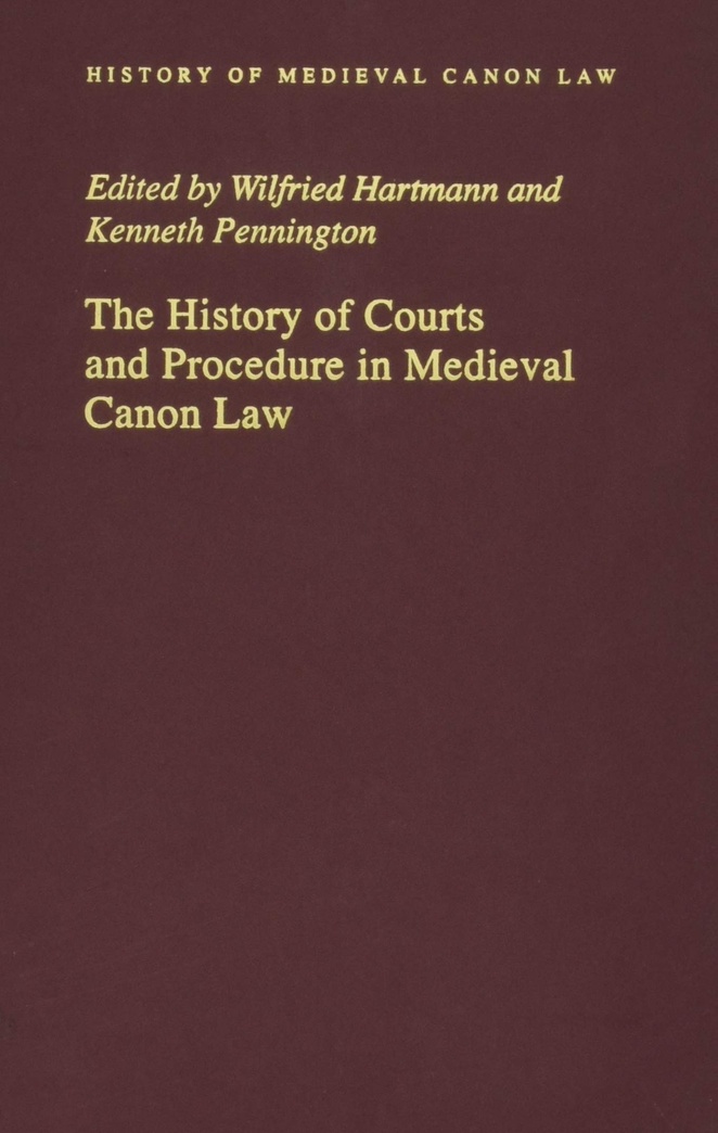 The History of Courts and Procedure in Medieval Canon Law (History of Medieval Canon Law)