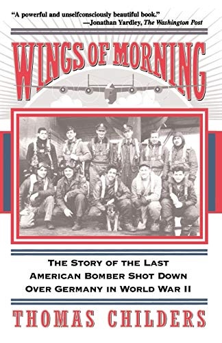 Wings Of Morning: The Story Of The Last American Bomber Shot Down Over Germany In World War II