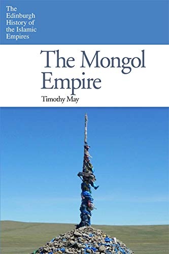 The Mongol Empire (The Edinburgh History of the Islamic Empires)