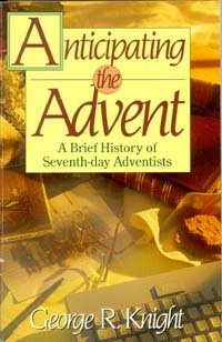 Anticipating the Advent: A Brief History of Seventh-Day Adventists (Anchors)