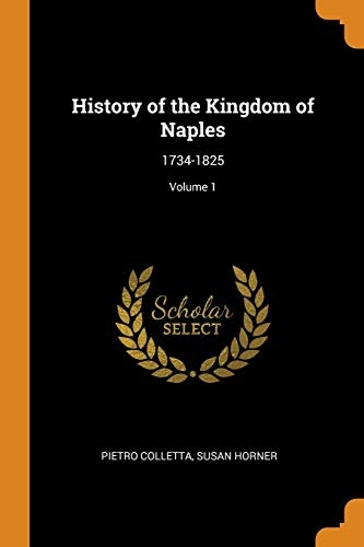 History of the Kingdom of Naples: 1734-1825; Volume 1