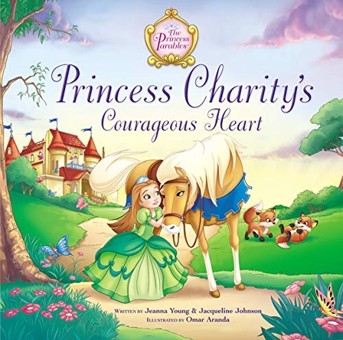 Princess Charity's Courageous Heart (The Princess Parables)
