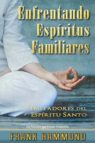 Enfrentando EspÃ­ritus Familiares: Imitadores del EspÃ­ritu Santo (Spanish Edition)