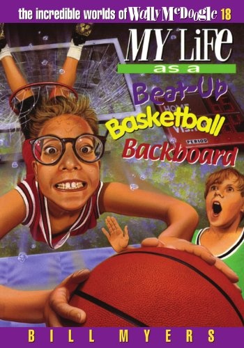 My Life as a Beat Up Basketball Backboard (The Incredible Worlds of Wally McDoogle #18)