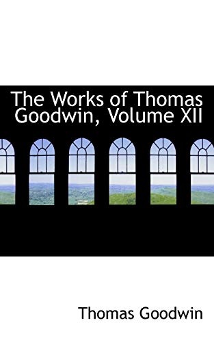 The Works of Thomas Goodwin, Volume XII