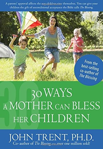 30 Ways a Mother Can Bless Her Children (John Trent)