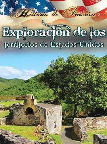Exploracíon de los territorios de estados unidos: Exploring the Territories of the United States (History of America) (Spanish Edition)