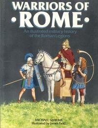 Warriors of Rome: An Illustrated Military History of the Roman Legions