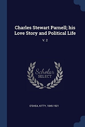 Charles Stewart Parnell; his Love Story and Political Life: V. 2