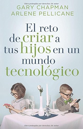 El reto de criar a tus hijos en un mundo tecnolÃ³gico: Raising Relational Kids in a Screen-Driven World (Spanish Edition)