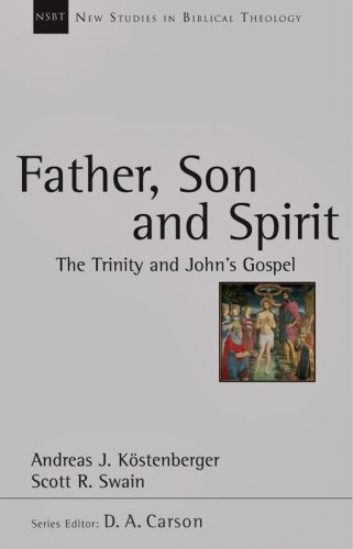 Father, Son and Spirit: The Trinity and John's Gospel (New Studies in Biblical Theology)