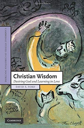 Christian Wisdom: Desiring God and Learning in Love (Cambridge Studies in Christian Doctrine, Series Number 16)