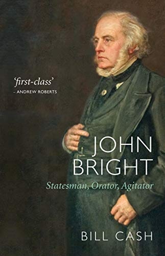 John Bright: Statesman, Orator, Agitator